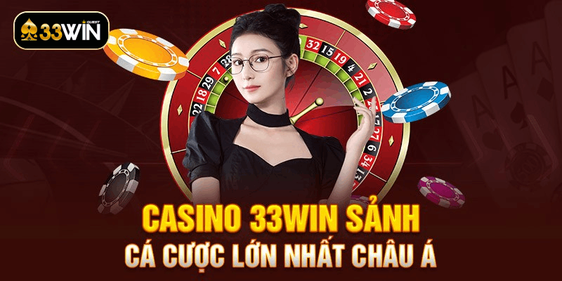 Tại sao nhiều người lựa chọn Casino 33win?