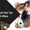 Các Trò Chơi Hot Tại Nhà Cái 88aa